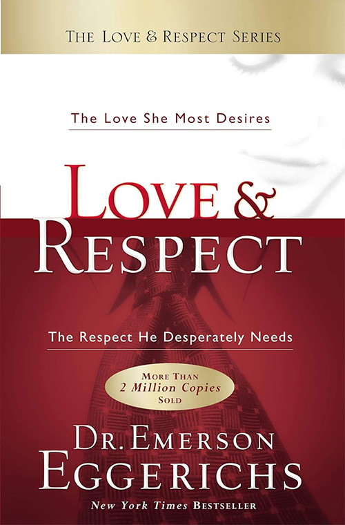 ove & Respect: The Love She Most Desires; The Respect He Desperately Needs