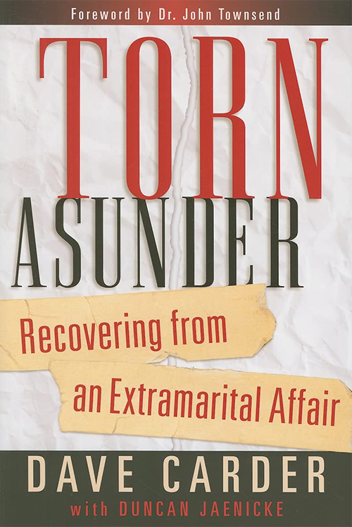 Torn Asunder: Recovering From Extramarital Affairs — Dave Carder